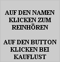 AUF DEN NAMEN
KLICKEN ZUM
REINHREN

AUF DEN BUTTON
KLICKEN BEI
KAUFLUST